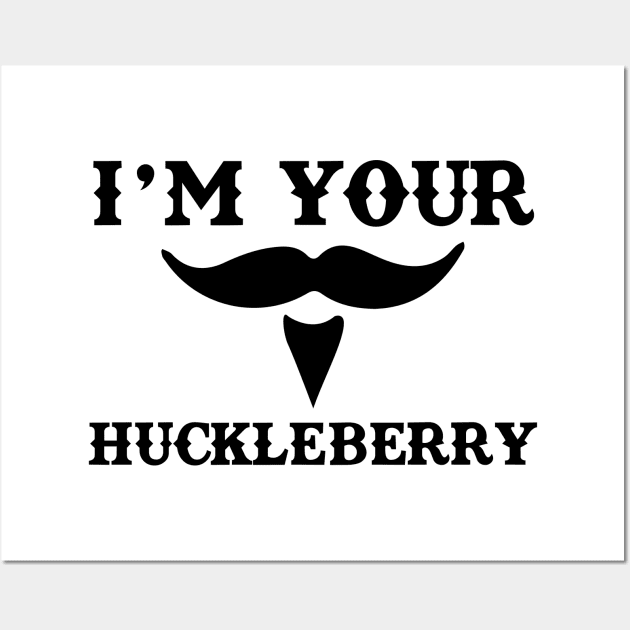 I'm Your Huckleberry Wall Art by WinterWolfDesign